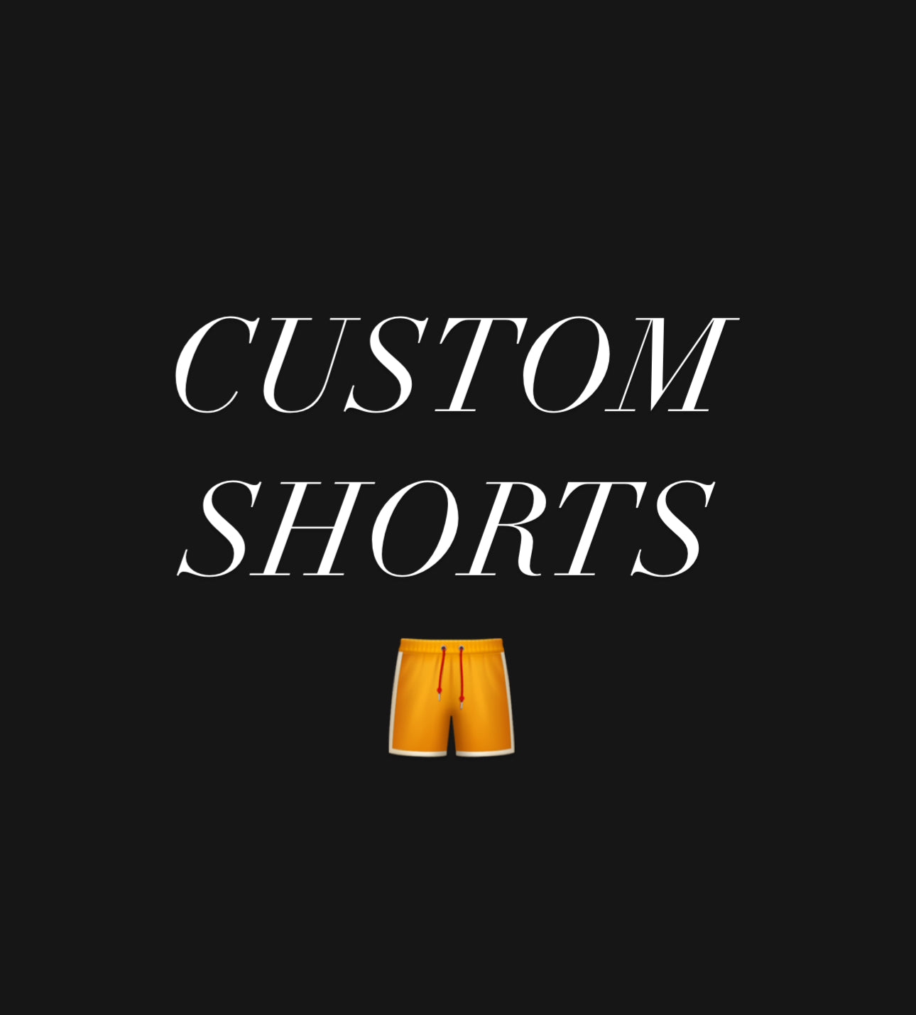 CUSTOM SHORTS